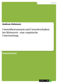 Title: Umweltbewusstsein und Umweltverhalten bei Kletterern - eine empirische Untersuchung: eine empirische Untersuchung, Author: Andreas Hohmann