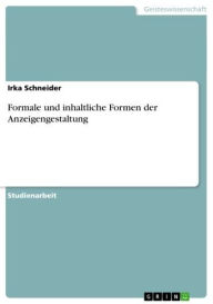 Title: Formale und inhaltliche Formen der Anzeigengestaltung, Author: Irka Schneider