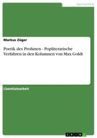 Title: Poetik des Profanen - Popliterarische Verfahren in den Kolumnen von Max Goldt: Popliterarische Verfahren in den Kolumnen von Max Goldt, Author: Markus Züger