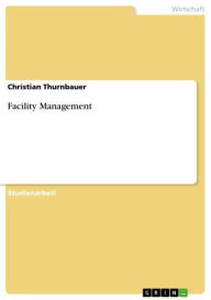 Title: Facility Management, Author: Christian Thurnbauer