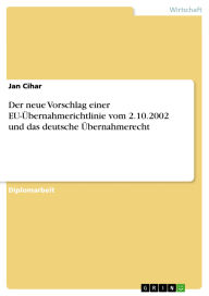 Title: Der neue Vorschlag einer EU-Übernahmerichtlinie vom 2.10.2002 und das deutsche Übernahmerecht, Author: Jan Cihar
