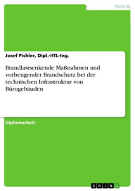 Title: Brandlastsenkende Maßnahmen und vorbeugender Brandschutz bei der technischen Infrastruktur von Bürogebäuden, Author: Josef Pichler