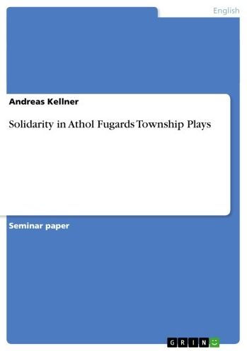 Solidarity in Athol Fugards Township Plays