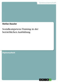 Title: Sozialkompetenz-Training in der betrieblichen Ausbildung, Author: Stefan Dassler