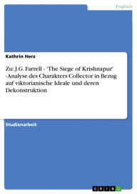Title: Zu: J.G. Farrell - 'The Siege of Krishnapur' - Analyse des Charakters Collector in Bezug auf viktorianische Ideale und deren Dekonstruktion: Analyse des Charakters Collector in Bezug auf viktorianische Ideale und deren Dekonstruktion, Author: Kathrin Herz