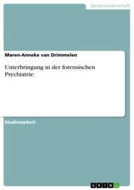 Title: Unterbringung in der forensischen Psychiatrie:, Author: Maren-Anneke van Drimmelen