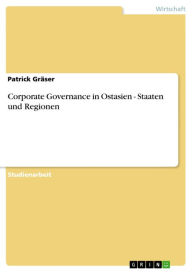 Title: Corporate Governance in Ostasien - Staaten und Regionen: Staaten und Regionen, Author: Patrick Gräser