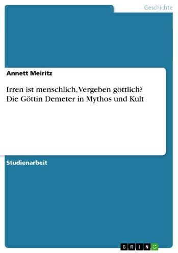 Irren ist menschlich, Vergeben göttlich? Die Göttin Demeter in Mythos und Kult