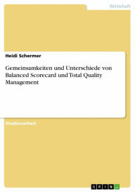 Title: Gemeinsamkeiten und Unterschiede von Balanced Scorecard und Total Quality Management, Author: Heidi Schermer