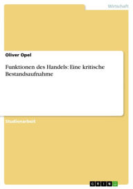 Title: Funktionen des Handels: Eine kritische Bestandsaufnahme, Author: Oliver Opel