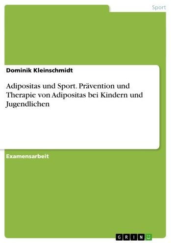 Adipositas und Sport. Prävention und Therapie von Adipositas bei Kindern und Jugendlichen: Möglichkeiten zur Prävention und Therapie von Adipositas bei Kindern und Jugendlichen