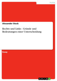Title: Rechts und Links - Gründe und Bedeutungen einer Unterscheidung: Gründe und Bedeutungen einer Unterscheidung, Author: Alexander Stock