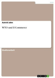 Title: WTO und E-Commerce, Author: Astrid Jahn