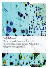 Title: Chancen und Grenzen der Erlebnispädagogik für die Arbeit des Religionspädagogen, Author: Frank Boßmann