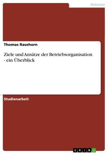 Ziele und Ansätze der Betriebsorganisation - ein Überblick: ein Überblick