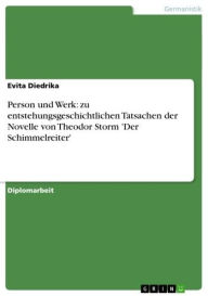 Title: Person und Werk: zu entstehungsgeschichtlichen Tatsachen der Novelle von Theodor Storm 'Der Schimmelreiter', Author: Evita Diedrika