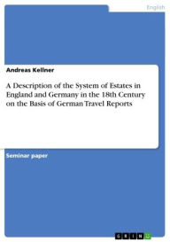 Title: A Description of the System of Estates in England and Germany in the 18th Century on the Basis of German Travel Reports, Author: Andreas Kellner