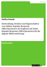 Title: Entwicklung, Struktur und Eigenschaften von Infinite Impulse Response (IIR)-Operatoren im Vergleich mit Finite Impulse Response (FIR)-Operatoren für die digitale Bildverarbeitung, Author: Steffen Petzold