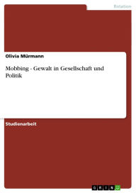 Title: Mobbing - Gewalt in Gesellschaft und Politik: Gewalt in Gesellschaft und Politik, Author: Olivia Mürmann