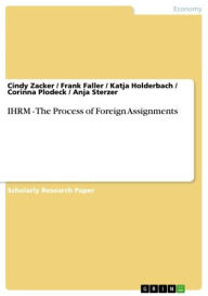 Title: IHRM - The Process of Foreign Assignments: The Process of Foreign Assignments, Author: Cindy Zacker