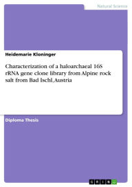 Title: Characterization of a haloarchaeal 16S rRNA gene clone library from Alpine rock salt from Bad Ischl, Austria, Author: Heidemarie Kloninger