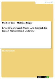 Title: Krisentheorie nach Marx - Am Beispiel der Fusion Mannesmann-Vodafone: Am Beispiel der Fusion Mannesmann-Vodafone, Author: Thorben Goer