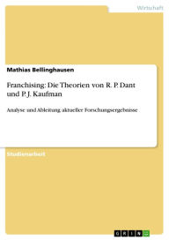 Title: Franchising: Die Theorien von R. P. Dant und P. J. Kaufman: Analyse und Ableitung aktueller Forschungsergebnisse, Author: Mathias Bellinghausen