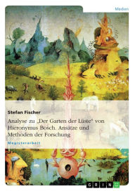 Title: Analyse zu 'Der Garten der Lüste' von Hieronymus Bosch. Ansätze und Methoden der Forschung, Author: Stefan Fischer