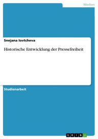 Title: Historische Entwicklung der Pressefreiheit, Author: Snejana Iovtcheva