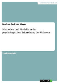 Title: Methoden und Modelle in der psychologischen Erforschung des Wohnens, Author: Markus Andreas Mayer