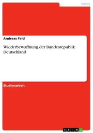 Title: Wiederbewaffnung der Bundesrepublik Deutschland, Author: Andreas Feld