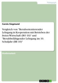 Title: Vergleich von 'Berufsorientierender Lehrgang in Kooperation mit Betrieben der freien Wirtschaft (BO 10)' und 'Berufsbefähigender Lehrgang im 10. Schuljahr (BB 10)', Author: Carola Siegmund