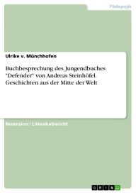 Title: Buchbesprechung des Jungendbuches 'Defender' von Andreas Steinhöfel. Geschichten aus der Mitte der Welt, Author: Ulrike v. Münchhofen