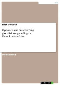 Title: Optionen zur Entschärfung globalisierungsbedingter Demokratiedefizite, Author: Ellen Dietzsch