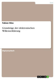 Title: Grundzüge der elektronischen Willenserklärung, Author: Fabian Höss