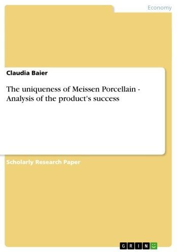 The uniqueness of Meissen Porcellain - Analysis of the product's success: Analysis of the product's success