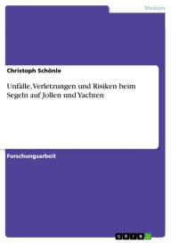 Title: Unfälle, Verletzungen und Risiken beim Segeln auf Jollen und Yachten, Author: Christoph Schönle