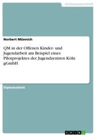 Title: QM in der Offenen Kinder- und Jugendarbeit am Beispiel eines Pilotprojektes der Jugendzentren Köln gGmbH, Author: Norbert Münnich