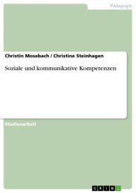 Title: Soziale und kommunikative Kompetenzen, Author: Christin Mosebach