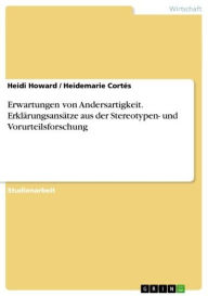 Title: Erwartungen von Andersartigkeit. Erklärungsansätze aus der Stereotypen- und Vorurteilsforschung, Author: Heidi Howard