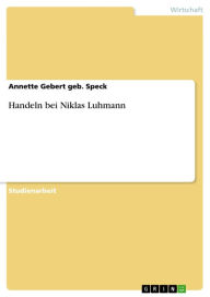 Title: Handeln bei Niklas Luhmann, Author: Annette Gebert geb. Speck