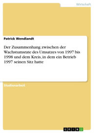 Title: Der Zusammenhang zwischen der Wachstumsrate des Umsatzes von 1997 bis 1998 und dem Kreis, in dem ein Betrieb 1997 seinen Sitz hatte, Author: Patrick Wendlandt