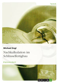 Title: Nachkalkulation im Schlüsselfertigbau, Author: Michael Engl