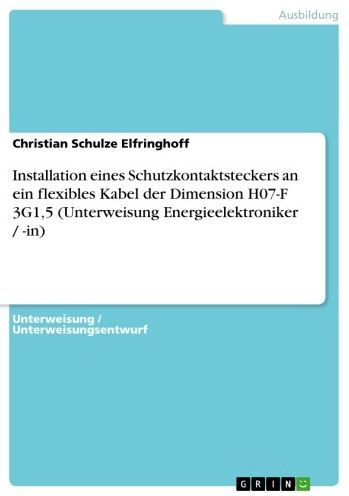 Installation eines Schutzkontaktsteckers an ein flexibles Kabel der Dimension H07-F 3G1,5 (Unterweisung Energieelektroniker / -in)