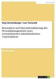 Title: Konzeption und Internationalisierung des Personalmanagements eines westsächsischen mittelständischen Unternehmens, Author: Katy Gerstenberger