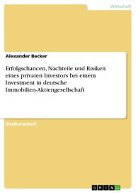 Title: Erfolgschancen, Nachteile und Risiken eines privaten Investors bei einem Investment in deutsche Immobilien-Aktiengesellschaft, Author: Alexander Becker