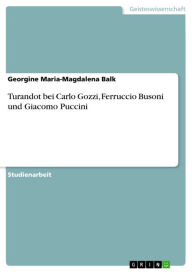 Title: Turandot bei Carlo Gozzi, Ferruccio Busoni und Giacomo Puccini, Author: Georgine Maria-Magdalena Balk