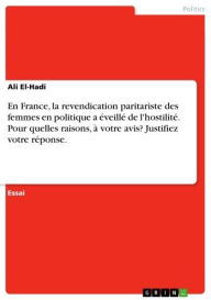 Title: En France, la revendication paritariste des femmes en politique a éveillé de l'hostilité. Pour quelles raisons, à votre avis? Justifiez votre réponse., Author: Ali El-Hadi