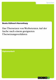 Title: Das Übersetzen von Werbetexten. Auf der Suche nach einem geeigneten Übersetzungsverfahren, Author: Beata Kühnert-Haromhazy