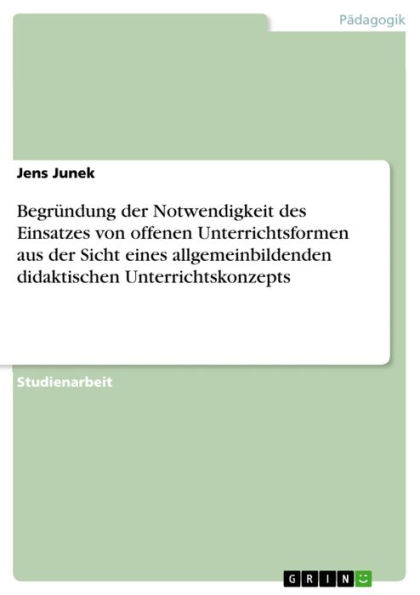 Begründung der Notwendigkeit des Einsatzes von offenen Unterrichtsformen aus der Sicht eines allgemeinbildenden didaktischen Unterrichtskonzepts